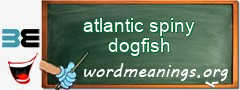 WordMeaning blackboard for atlantic spiny dogfish